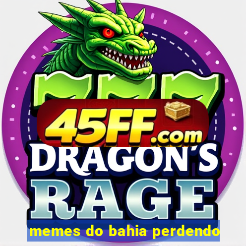memes do bahia perdendo